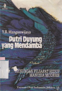 Putri duyung yang mendamba : renungan filsafat hidup manusia modern