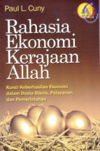 Rahasia Ekonomi Kerajaan Allah : Kunci Keberhasilan Ekonomi Dalam Dunia Bisnis, Pelayanan dan Pemerintahan