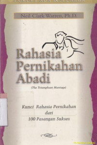 Rahasia pernikahan abadi ( the triumphant marriage): kunci rahasia pernikahan dari 100 pasangan sukses