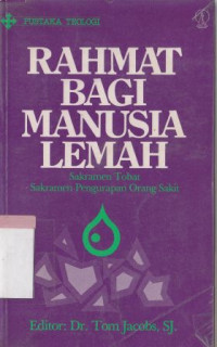 Rahmat bagi manusia lemah : sakramen tobat sakramen pengurapan orang sakit