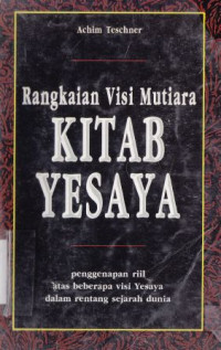 Rangkaian visi mutiara kitab yesaya : penggenapan riil atas beberapa visi yesaya dalam rentang sejarah dunia