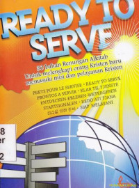 Ready to serve [siap melayani] : 30 bahan renungan alkitab untuk melengkapi orang kristen baru memasuki misi dan pelayanan kristen.