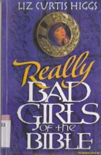 Perempuan-perempuan yang berperangai sangat buruk dalam Alkitab ( really bad girls of the Bible)