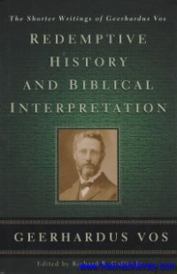 Redemptive History And Biblical interpretation : the shotter writings of Geernadus Vos