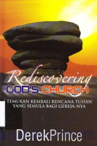 Rediscovering God's Church : Temukan Kembali Rencana Tuhan Yang Semula Bagi Gereja-Nya