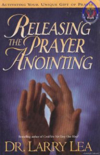 Releasing The Prayer Anointing : Activating Your Unique Gifts Of Prayer