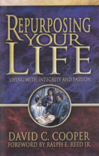 Repurposing your life : living with integrity and passion