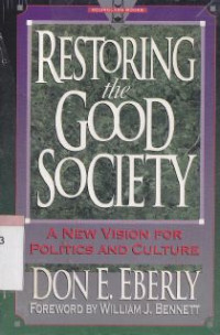 Restoring the good society : a new vision for politics and culture