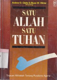 Satu Allah satu Tuhan :tinjauan alkitab tentang pluralisme agama