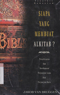 Siapa yang membuat Alkitab? :penjelasan dan kewibawaan PL dab PB