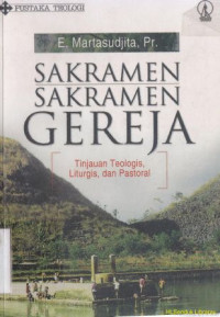 Sakramen-sakramen gereja : tinjauan telogi,liturgis, dan pastoral