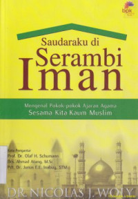 Saudaraku di serambi iman :mengenal pokok-pokok ajaran agama sesama kita kaum muslim