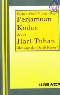 Sebuah studi mengenai perjamuan kudus setiap hari Tuhan, mengapa dan sejak kapan?