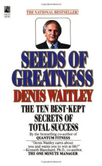 Seeds of greatness :the ten best-kept secrets of total success