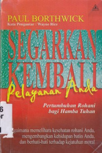 Segarkan kembali pelayanan anda : pertumbuhan rohani bagi hamba tuhan : Feeding your forgotten soul