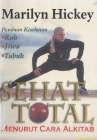 Sehat total menurut cara Alkitab : panduan kesehatan roh,jiwa,tubuh : Your total health handbook