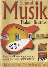 Sejarah musik dalam ilustrasi : Ensiklopedi tentang instrumen musik dan seni membudaya