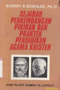 Sejarah perkembangan pikiran dan praktek pendidikan agama kristen : dari plato sampai ignatius loyola