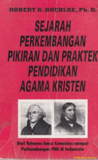 Sejarah perkembangan pikiran dan praktek pendidikan agama kristen : dari yohanes amos comenius sampai perkembangan pendidikan agama kristen di indonesia