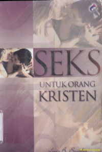 Seks untuk orang kristen :batasan dan kemerdekaan kehidupan seksual