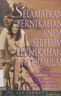 Selamatkan pernikahan anda sebelum pernikahan itu dimulai : tujuh pertanyaan yang perlu diajukan sebelum ( dan sesudah) anda menikah : Saving your marriage before