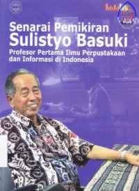 Senarai pemikiran Sulistyo Basuki : Prof. pertama ilmu perpustakan dan informasi di Indonesia