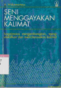 Seni menggayakan kalimat :bagaimana mengembangakan, mengefektifkan dan mencitaasakan kalimat