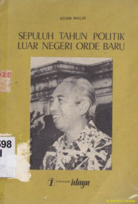 Sepuluh tahun politik luar negeri : orde baru ceramah pada tanggal 7 agustus 1976 di gedung kebangkitan nasional jakarta