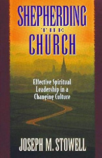 Stepherding The Church : Effective Spiritual Leadership In A Changing Culture