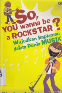 So you wanna be a rock star? [wujudkan impianmu dalam dunia musik)