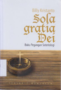 Sola gratia dei : buku pegangan soteriologi