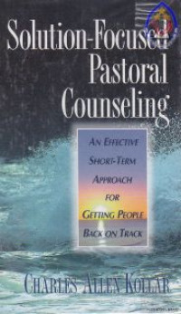 Solution-Focused Pastoral Counseling : An Effective Short-term Approach For Getting People Back On Track