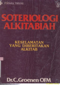 Soteriologi alkitabiah : keselamatan yang diberitakan alkitab