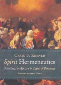 Spirit Hermeneutics : Reading Scripture In Light Of Pentecost