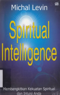 Spiritual intelligence : Membangkitkan kekuatan spiritualitas dan intuisi anda