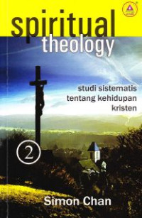 Spiritual theology 2 : studi sistematis tentang kehidupan kristen