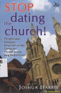 Stop dating church! menghentikan kebiasaan berpindah-pindah gereja dan menjadi yang berkomitmen