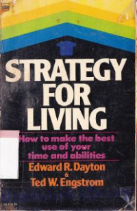 Strategy For Living : How To Make the best use your time and abilities