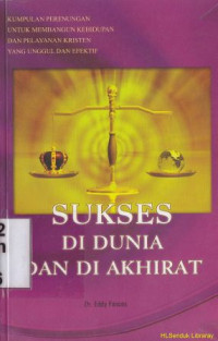 Sukses di dunia dan di akhirat : kumpulan renungan untuk membangun kehidupan dan pelayanan kristus yang unggul dan efektif