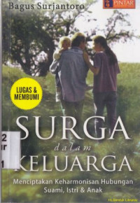 Surga dalam keluarga : menciptakan keharmonisan hubungan suami isteri dan anak