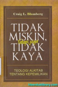 Tidak miskin tetapi juga tidak kaya : teologi alkitab tentang kepemilikan