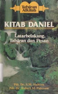 Tafsiran alkitab kitab Daniel : latarbelakang tafsiran dan pesan