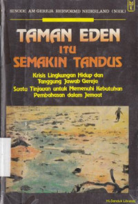 Taman eden itu semakin tandus : krisis lingkungan hidup dan tanggung jawab gereja-suatu tinjauan untuk memenuhi kebutuhan pembahasan dalam jemaat