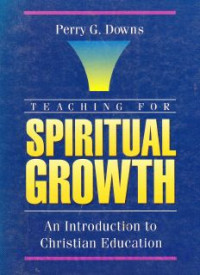 Teaching for spiritual growth : an introduction to christian education