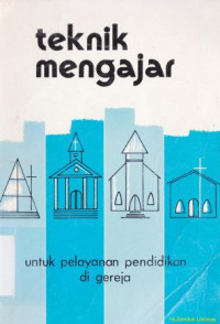 Teknik mengajar : untuk pelayanan pendidikan di gereja