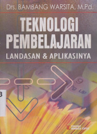 Teknologi pembelajaran :Landasan dan aplikasinya