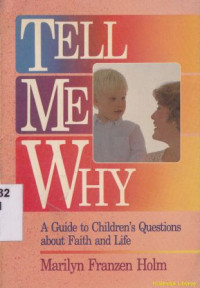 Tell me why : a guide to children's questions about faith and life