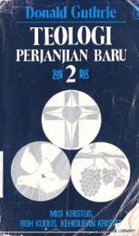 Teologi perjanjian baru 2 : misi kristus,roh kudus kehidupan kristen ( New testament theology)