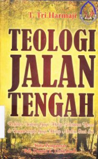 Teologi jalan tengah : refleksi tentang gaya hidup sederhana yesus ditengah-tengah