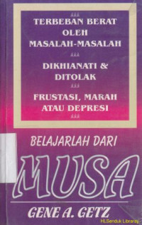 Terbeban berat oleh masalah-masalah di khianati dan ditolak fraustrasi, marah datau depresi : belajar dari musa